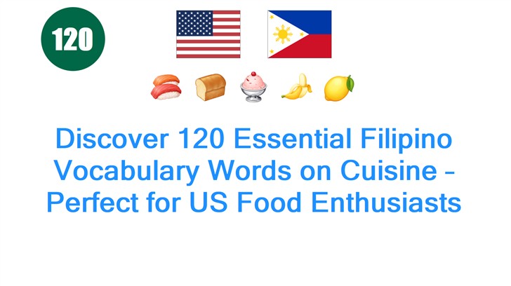 Discover 120 Essential Filipino Vocabulary Words on Cuisine – Perfect for US Food Enthusiasts